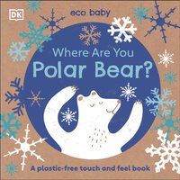 Eco Baby Where Are You Polar Bear? : A Plastic-free Touch and Feel Book