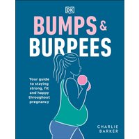Bumps and Burpees : Your Guide to Staying Strong, Fit and Happy Throughout Pregnancy