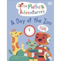 The Maths Adventurers A Day at the Zoo : Learn About Time