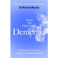 How to Prevent Dementia : An Expert’s Guide to Long-Term Brain Health