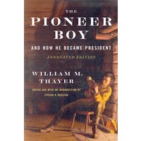 The Pioneer Boy, and How He Became President : Annotated Edition