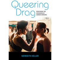 Queering Drag : Redefining the Discourse of Gender-Bending