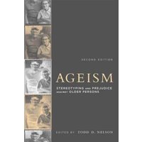 Ageism : Stereotyping and Prejudice against Older Persons
