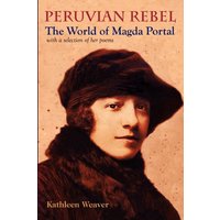 Peruvian Rebel : The World of Magda Portal, with a Selection of Her Poems
