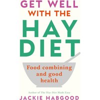 Get Well with the Hay Diet : Food Combining and Good Health