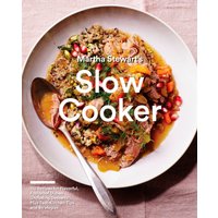 Martha Stewart's Slow Cooker : 110 Recipes for Flavorful, Foolproof Dishes (Including Desserts!), Plus Test-Kitchen Tips and Strategies: A Cookbook