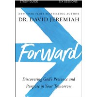 Forward Bible Study Guide : Discovering God's Presence and Purpose in Your Tomorrow