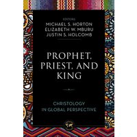Prophet, Priest, and King : Christology in Global Perspective