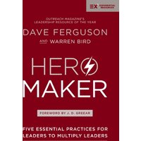 Hero Maker : Five Essential Practices for Leaders to Multiply Leaders