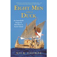 Eight Men And A Duck : An Improbable Voyage by Reed Boat to Easter Island