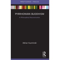 Pyrrhonian Buddhism : A Philosophical Reconstruction