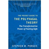 The Pocket Guide to the Polyvagal Theory : The Transformative Power of Feeling Safe