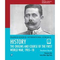 Pearson Edexcel International GCSE (9-1) History: The Origins and Course of the First World War, 1905–18 Student Book