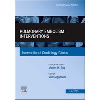 Pulmonary Embolism Interventions, An Issue of Interventional Cardiology Clinics : Volume 12-3