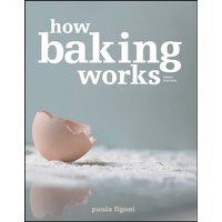 How Baking Works : Exploring the Fundamentals of Baking Science
