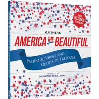 Gaither's America the Beautiful : Patriotic Songs, Verses, and Quotes of Freedom