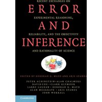 Error and Inference : Recent Exchanges on Experimental Reasoning, Reliability, and the Objectivity and Rationality of Science