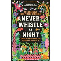 Never Whistle at Night : An Indigenous Dark Fiction Anthology