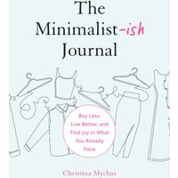 The Minimalist-Ish Journal : Buy Less, Live Better, and Find Joy in What You Already Have