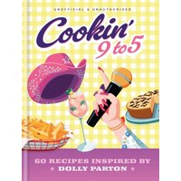 Cookin' 9 to 5 : 60 Recipes Inspired by Dolly Parton