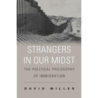 Strangers in Our Midst : The Political Philosophy of Immigration