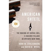 American Shtetl : The Making of Kiryas Joel, a Hasidic Village in Upstate New York
