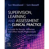 Supervision, Learning and Assessment in Clinical Practice : A Guide for Nurses, Midwives and Other Health Professionals