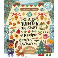 Little Country Cottage: A Winter Treasury of Recipes, Crafts and Wisdom