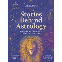 The Stories Behind Astrology : Discover the mythology of the zodiac & stars