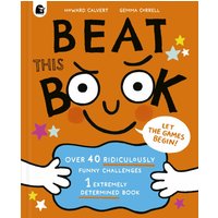 Beat This Book : Over 40 Ridiculously Funny Challenges - 1 Extremely Determined Book