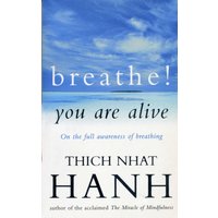 Breathe! You Are Alive : Sutra on the Full Awareness of Breathing