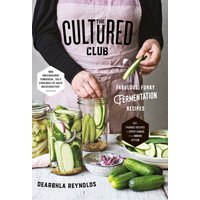 The Cultured Club : Fabulously Funky Fermentation Recipes