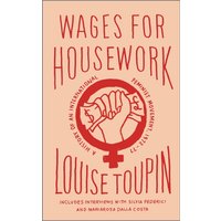 Wages for Housework : A History of an International Feminist Movement, 1972-77