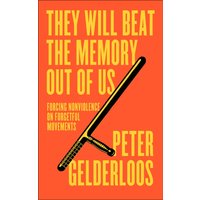 They Will Beat the Memory Out of Us : Forcing Nonviolence on Forgetful Movements