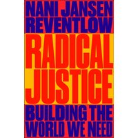 Radical Justice : Building the World We Need