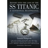 Report into the Loss of the SS Titanic : A Centennial Reappraisal