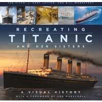 Recreating Titanic and Her Sisters : A Visual History