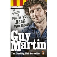 Guy Martin: When You Dead, You Dead