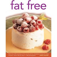 Fat Free : More Than 320 Tempting No Fat, Low Fat and Low Cholesterol Recipes for Every Occasion, Shown in Step-by-step in 1400 Photographs