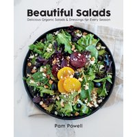 Beautiful Salads : Delicious Organic Salads and Dressings for Every Season