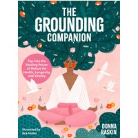The Grounding Companion : Tap Into the Healing Power of Nature for Health, Longevity, and Vitality