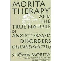 Morita Therapy and the True Nature of Anxiety-Based Disorders (Shinkeishitsu)