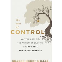 The Cost of Control – Why We Crave It, the Anxiety It Gives Us, and the Real Power God Promises