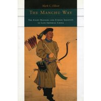 The Manchu Way : The Eight Banners and Ethnic Identity in Late Imperial China