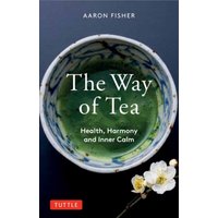 The Way of Tea : Health, Harmony, and Inner Calm
