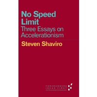 No Speed Limit : Three Essays on Accelerationism
