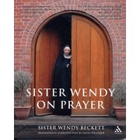 Sister Wendy on Prayer : Biographical Introduction by David Willcock
