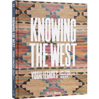 Knowing the West : Visual Legacies of the American West