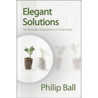 Elegant Solutions : Ten Beautiful Experiments in Chemistry