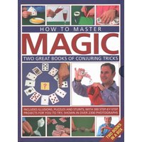 How to Master Magic : Two great books of conjuring tricks: includes illusions, puzzles and stunts with 300 step-by-step projects for you to try, in over 2300 photographs